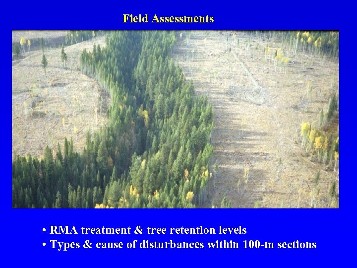 Field Assessments • RMA treatment & tree retention levels • Types & cause of