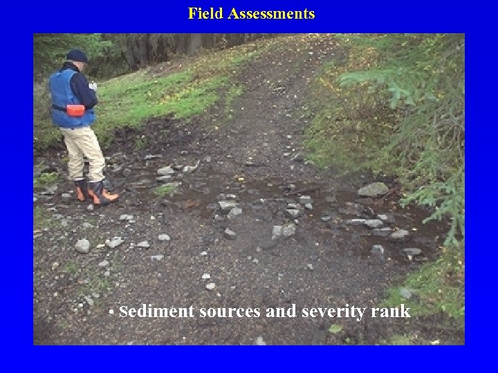 Field Assessments • Sediment sources and severity rank 