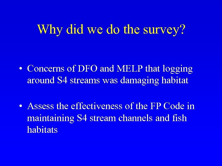 Why did we do the survey? • Concerns of DFO and MELP that logging