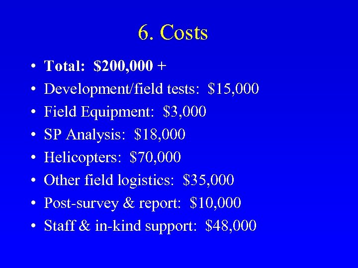 6. Costs • • Total: $200, 000 + Development/field tests: $15, 000 Field Equipment: