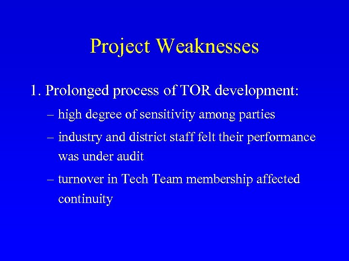 Project Weaknesses 1. Prolonged process of TOR development: – high degree of sensitivity among