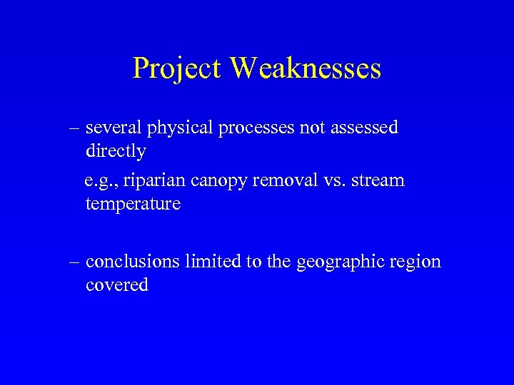 Project Weaknesses – several physical processes not assessed directly e. g. , riparian canopy