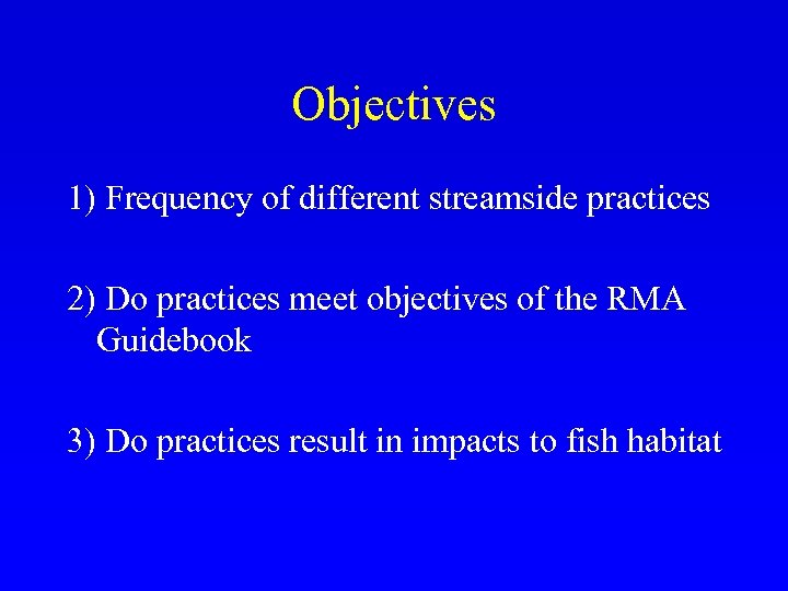 Objectives 1) Frequency of different streamside practices 2) Do practices meet objectives of the