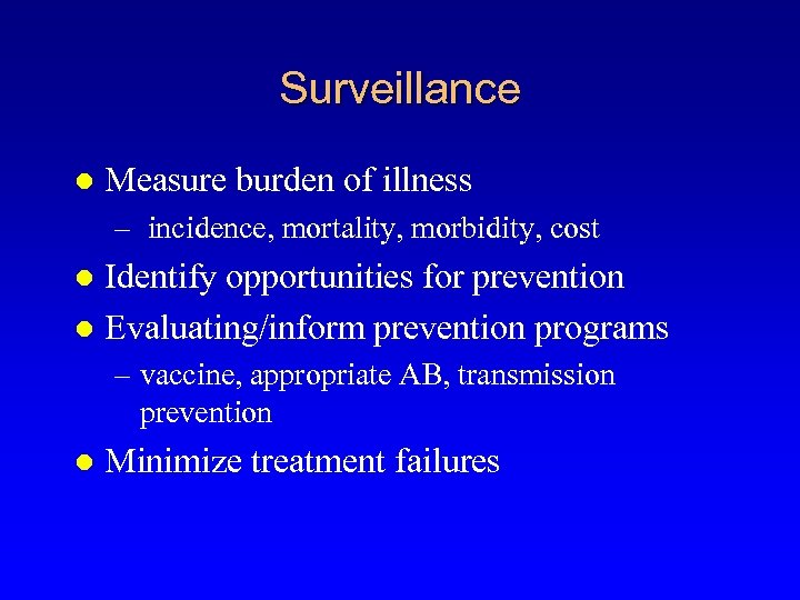 Surveillance l Measure burden of illness – incidence, mortality, morbidity, cost Identify opportunities for