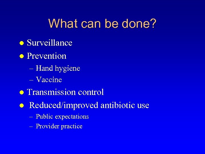 What can be done? Surveillance l Prevention l – Hand hygiene – Vaccine Transmission