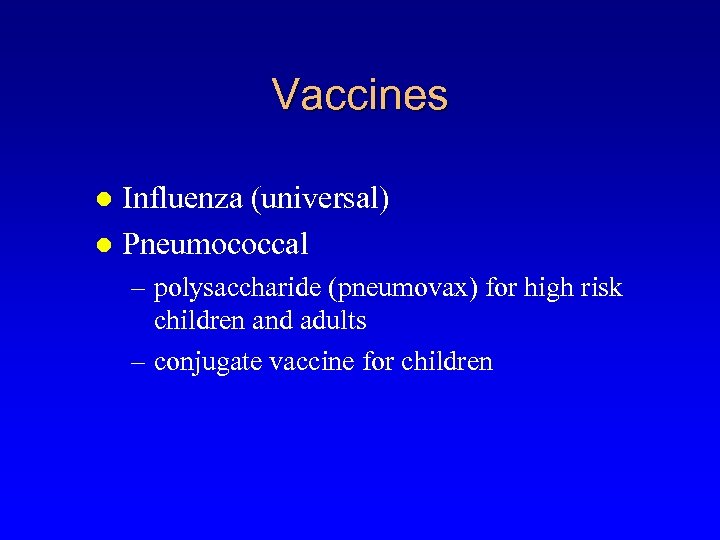 Vaccines Influenza (universal) l Pneumococcal l – polysaccharide (pneumovax) for high risk children and