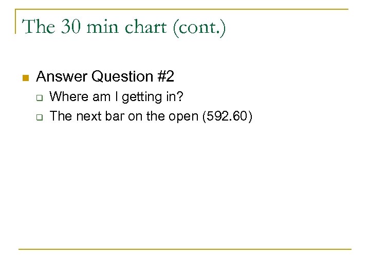 The 30 min chart (cont. ) n Answer Question #2 q q Where am