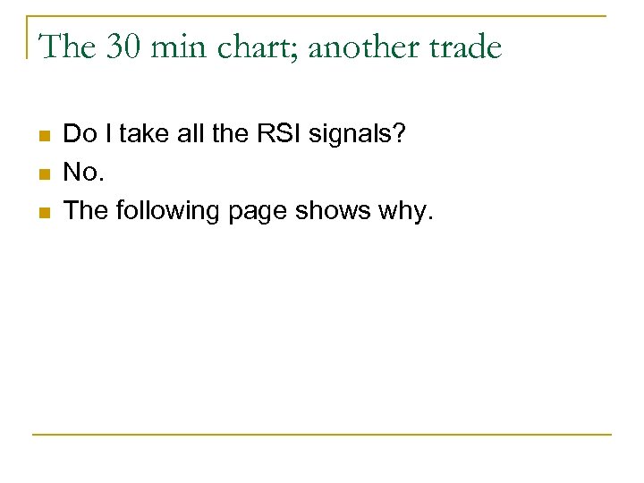 The 30 min chart; another trade n n n Do I take all the