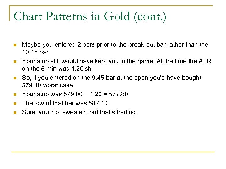 Chart Patterns in Gold (cont. ) n n n Maybe you entered 2 bars