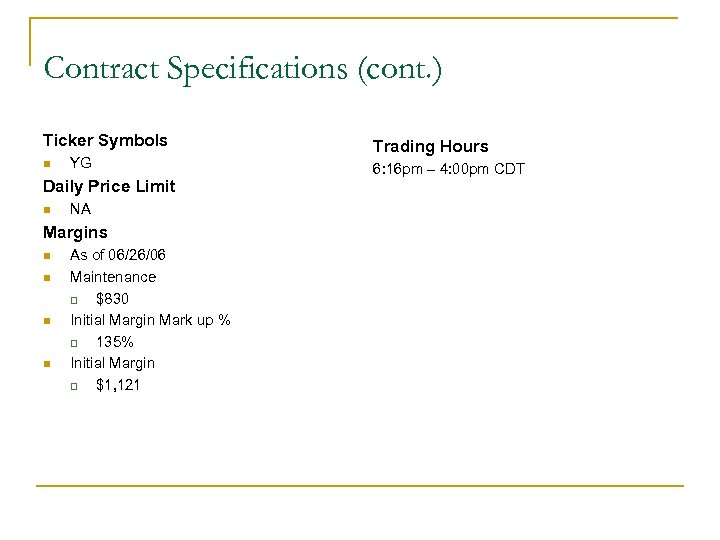 Contract Specifications (cont. ) Ticker Symbols n YG Daily Price Limit n NA Margins