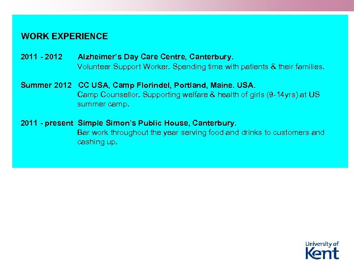 WORK EXPERIENCE 2011 - 2012 Alzheimer’s Day Care Centre, Canterbury. Volunteer Support Worker. Spending