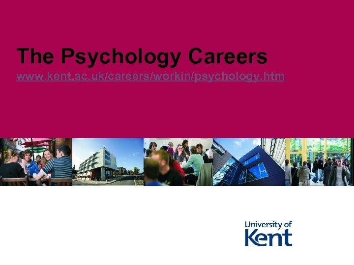 The Psychology Careers www. kent. ac. uk/careers/workin/psychology. htm 