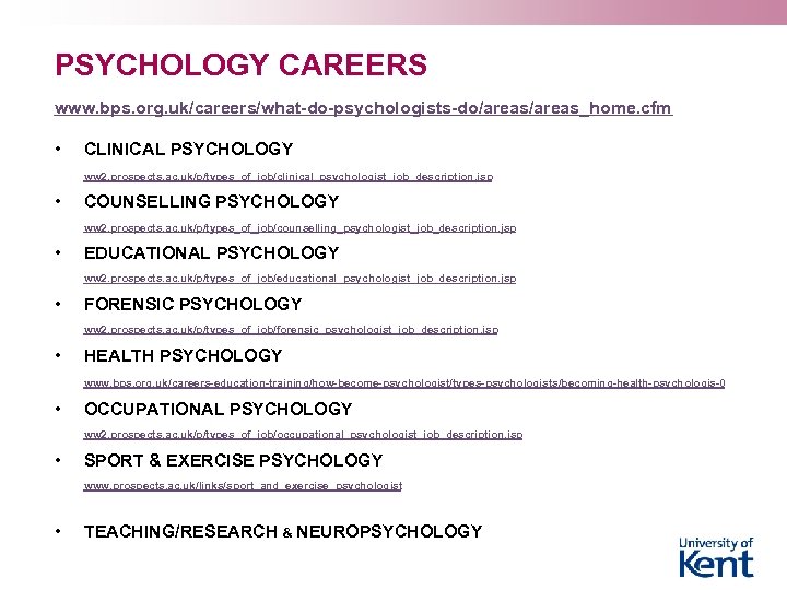 PSYCHOLOGY CAREERS www. bps. org. uk/careers/what-do-psychologists-do/areas_home. cfm • CLINICAL PSYCHOLOGY ww 2. prospects. ac.