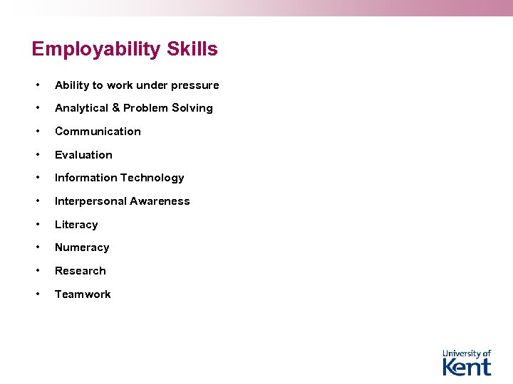 Employability Skills • Ability to work under pressure • Analytical & Problem Solving •
