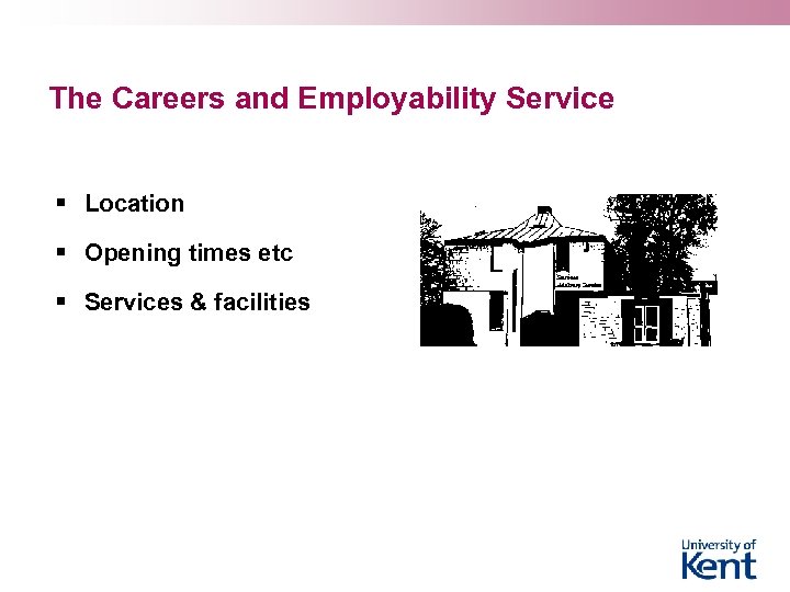 The Careers and Employability Service § Location § Opening times etc § Services &