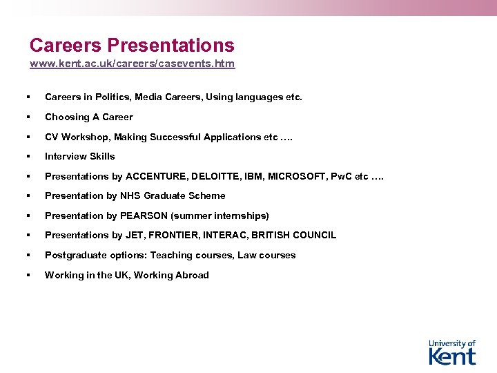 Careers Presentations www. kent. ac. uk/careers/casevents. htm § Careers in Politics, Media Careers, Using
