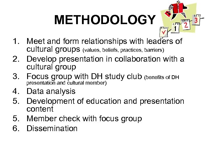 METHODOLOGY 1. Meet and form relationships with leaders of cultural groups (values, beliefs, practices,