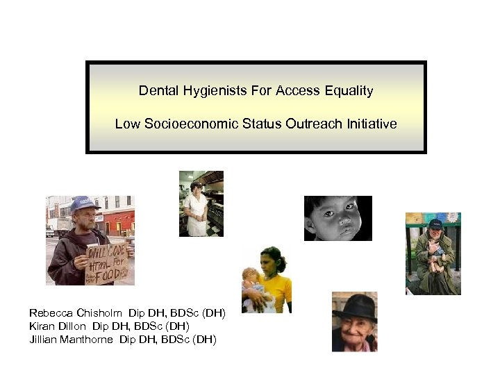 Dental Hygienists For Access Equality Low Socioeconomic Status Outreach Initiative Rebecca Chisholm Dip DH,