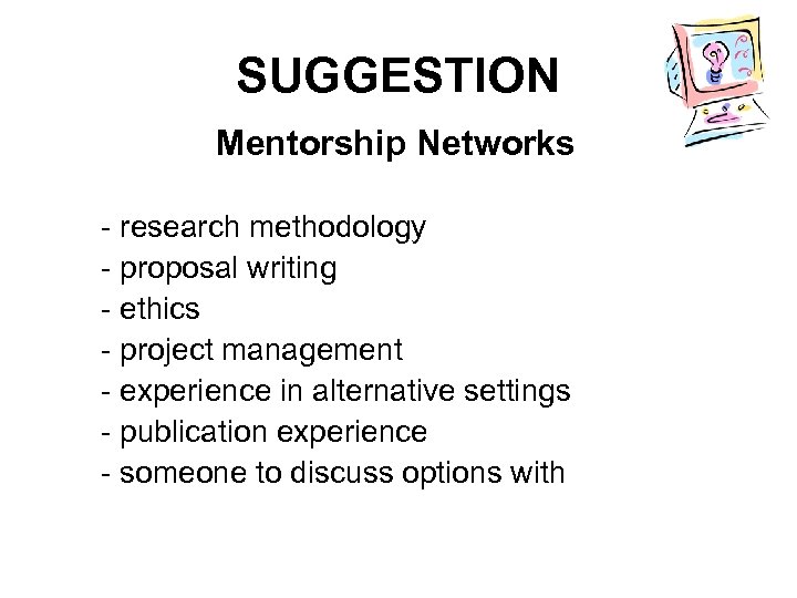SUGGESTION Mentorship Networks - research methodology - proposal writing - ethics - project management