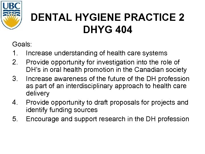 DENTAL HYGIENE PRACTICE 2 DHYG 404 Goals: 1. Increase understanding of health care systems