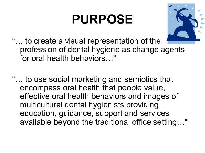 PURPOSE “… to create a visual representation of the profession of dental hygiene as