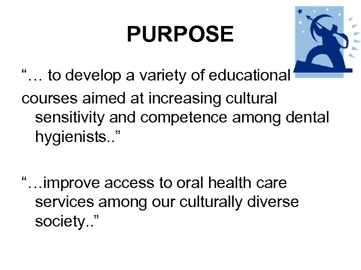 PURPOSE “… to develop a variety of educational courses aimed at increasing cultural sensitivity