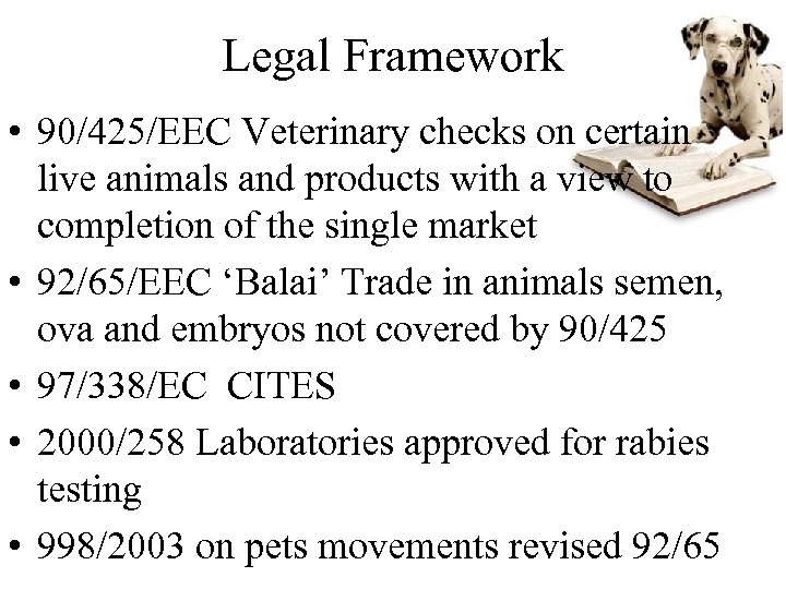 Legal Framework • 90/425/EEC Veterinary checks on certain live animals and products with a