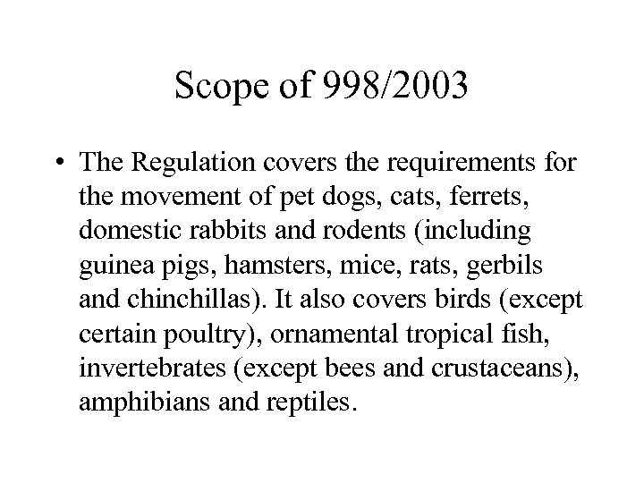 Scope of 998/2003 • The Regulation covers the requirements for the movement of pet