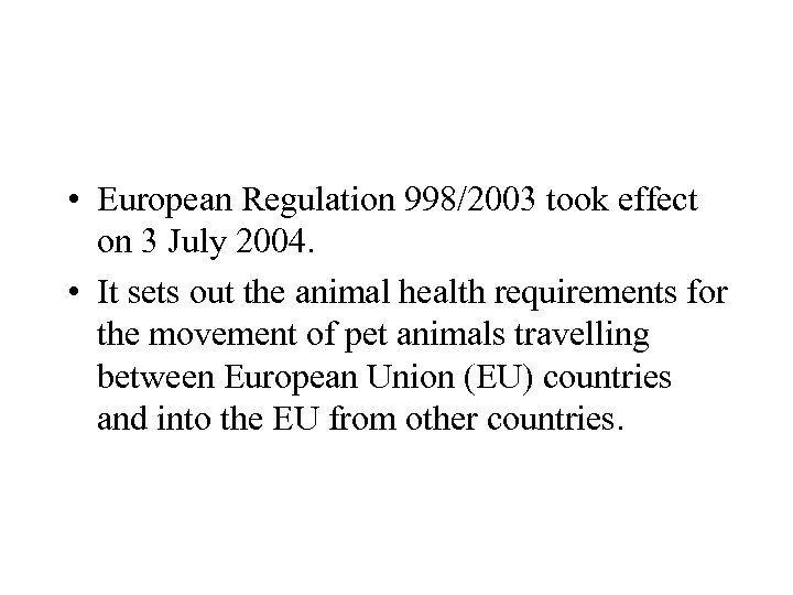  • European Regulation 998/2003 took effect on 3 July 2004. • It sets