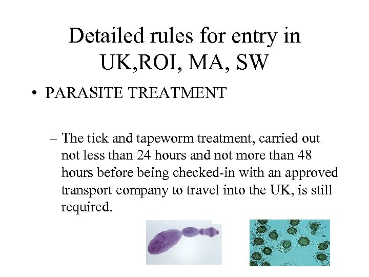 Detailed rules for entry in UK, ROI, MA, SW • PARASITE TREATMENT – The