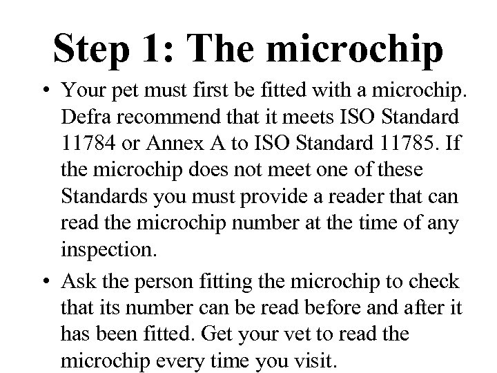 Step 1: The microchip • Your pet must first be fitted with a microchip.