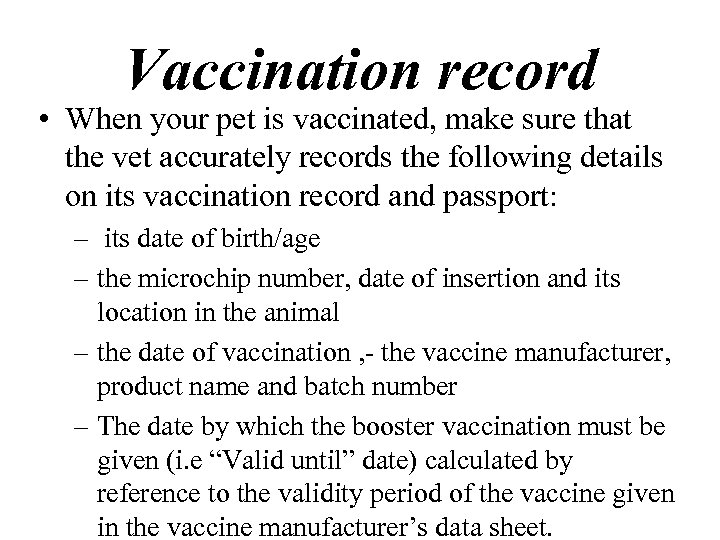 Vaccination record • When your pet is vaccinated, make sure that the vet accurately