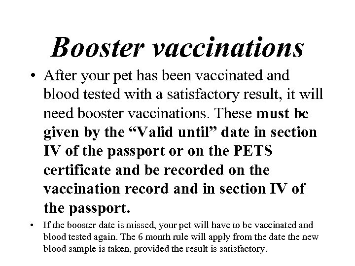 Booster vaccinations • After your pet has been vaccinated and blood tested with a