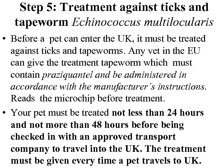 Step 5: Treatment against ticks and tapeworm Echinococcus multilocularis • Before a pet can