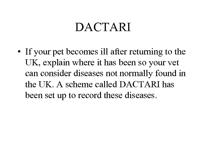 DACTARI • If your pet becomes ill after returning to the UK, explain where