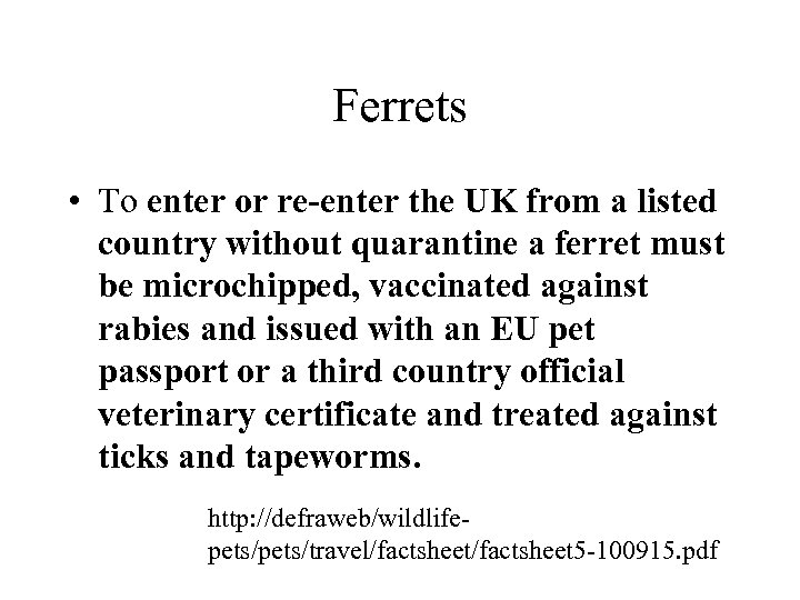 Ferrets • To enter or re-enter the UK from a listed country without quarantine