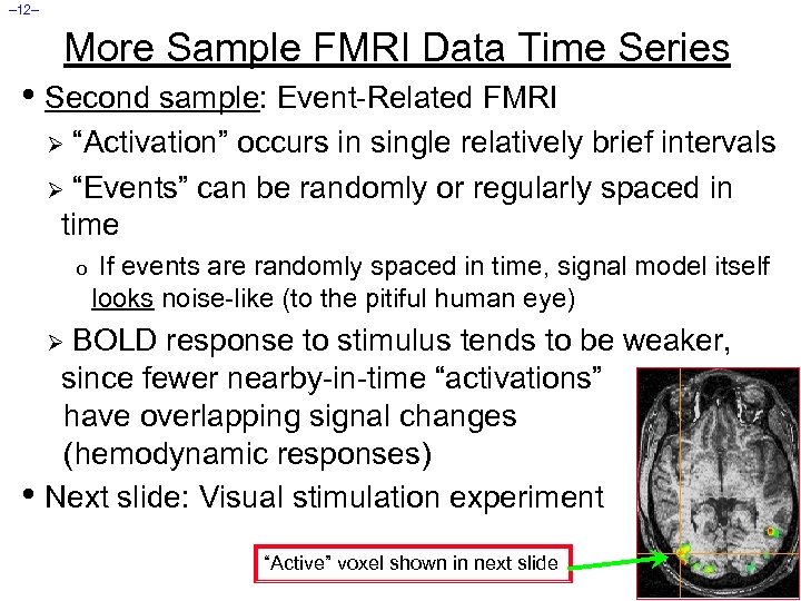 – 12– More Sample FMRI Data Time Series • Second sample: Event-Related FMRI “Activation”