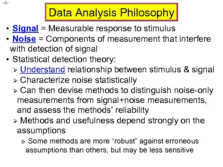 – 2– Data Analysis Philosophy • Signal = Measurable response to stimulus • Noise