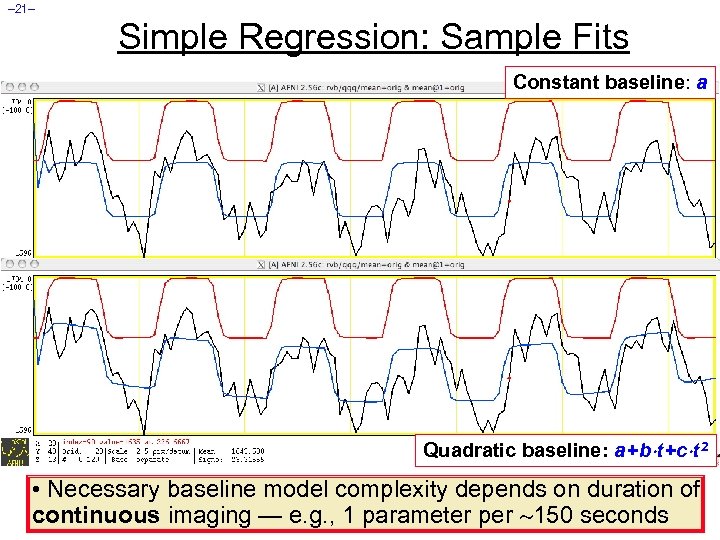 – 21– Simple Regression: Sample Fits Constant baseline: a Quadratic baseline: a +b t