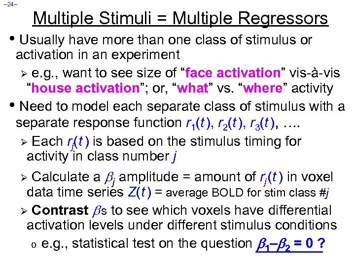 – 24– Multiple Stimuli = Multiple Regressors • Usually have more than one class