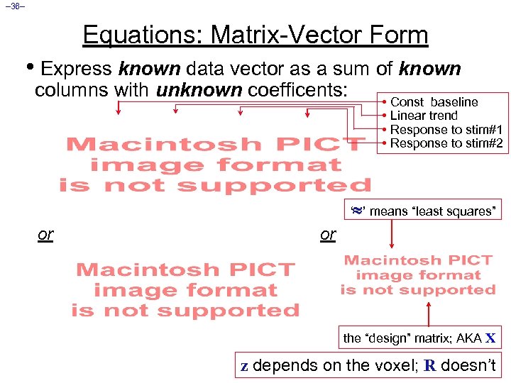 – 36– Equations: Matrix-Vector Form • Express known data vector as a sum of