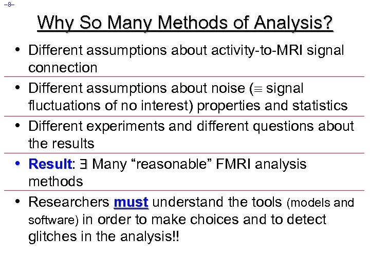 – 8– Why So Many Methods of Analysis? • Different assumptions about activity-to-MRI signal