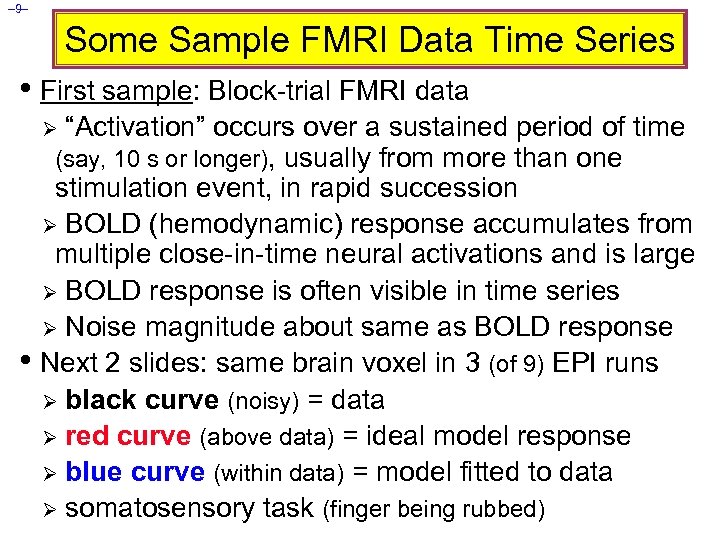 – 9– Some Sample FMRI Data Time Series • First sample: Block-trial FMRI data