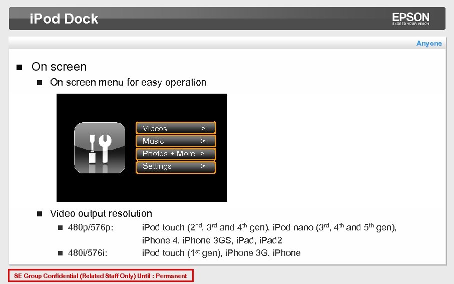 i. Pod Dock Anyone n On screen menu for easy operation Videos > Music