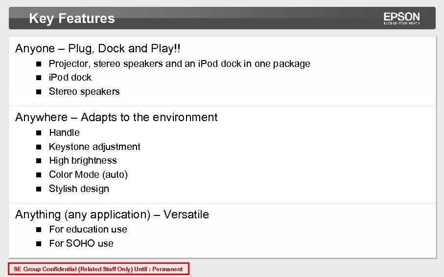 Key Features Anyone – Plug, Dock and Play!! Projector, stereo speakers and an i.