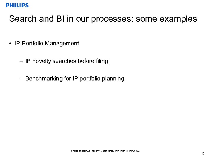 Search and BI in our processes: some examples • IP Portfolio Management – IP
