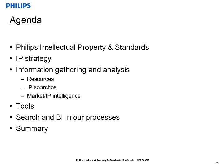 Agenda • Philips Intellectual Property & Standards • IP strategy • Information gathering and