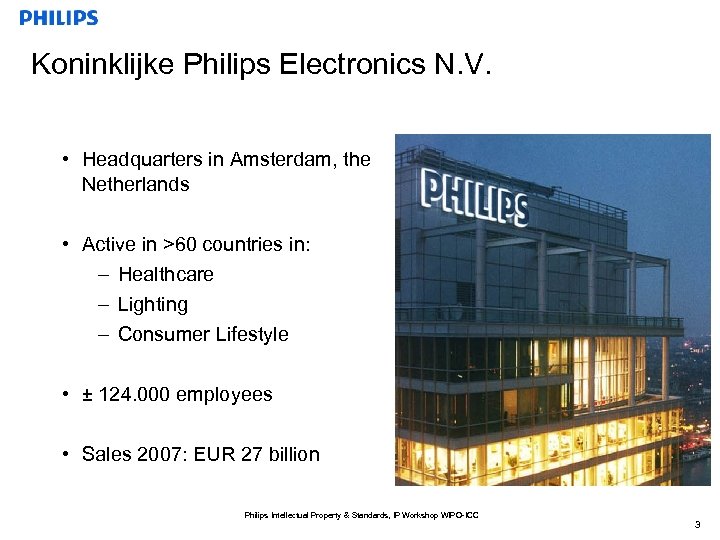 Koninklijke Philips Electronics N. V. • Headquarters in Amsterdam, the Netherlands • Active in
