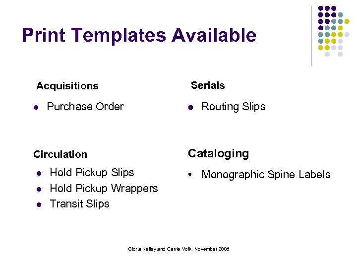 Print Templates Available Serials Acquisitions l Purchase Order l Cataloging Circulation l l l