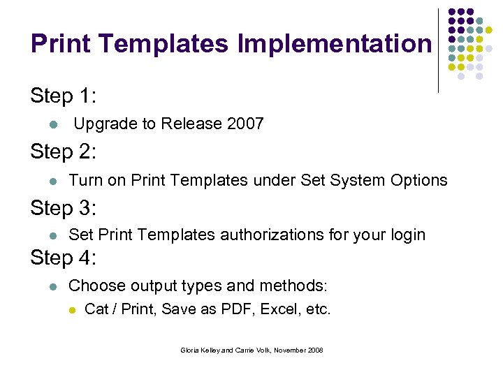 Print Templates Implementation Step 1: l Upgrade to Release 2007 Step 2: l Turn